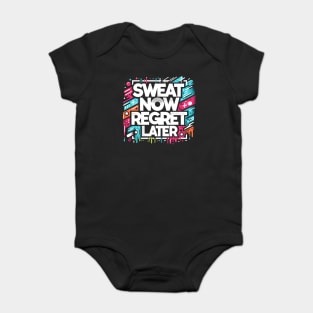 Sweat Now Regret Later Baby Bodysuit